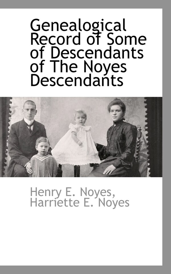 Genealogical Record of Some of Descendants of The Noyes Descendants by Henry E Noyes, Paperback | Indigo Chapters