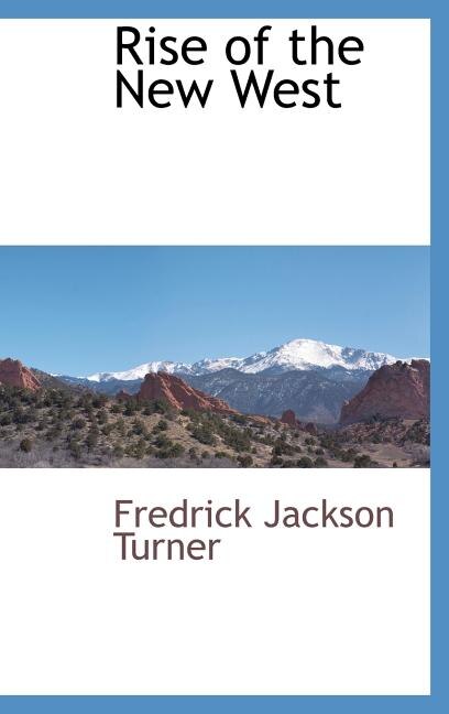 Rise of the New West by Fredrick Jackson Turner, Hardcover | Indigo Chapters
