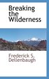 Breaking the Wilderness by Frederick S Dellenbaugh, Paperback | Indigo Chapters