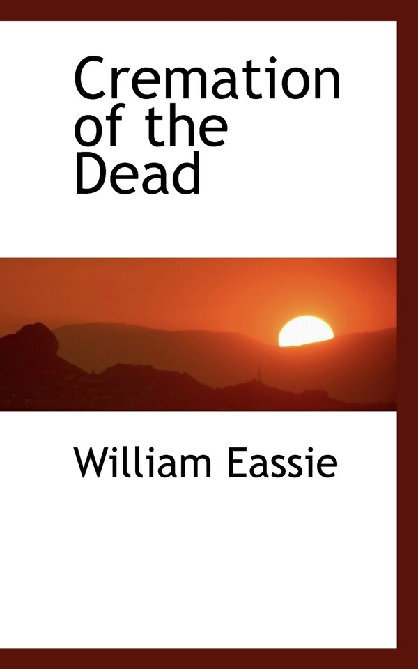 Cremation of the Dead by William Eassie, Paperback | Indigo Chapters