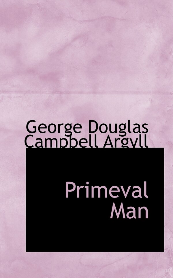 Primeval Man by George Douglas Campbell Argyll, Paperback | Indigo Chapters