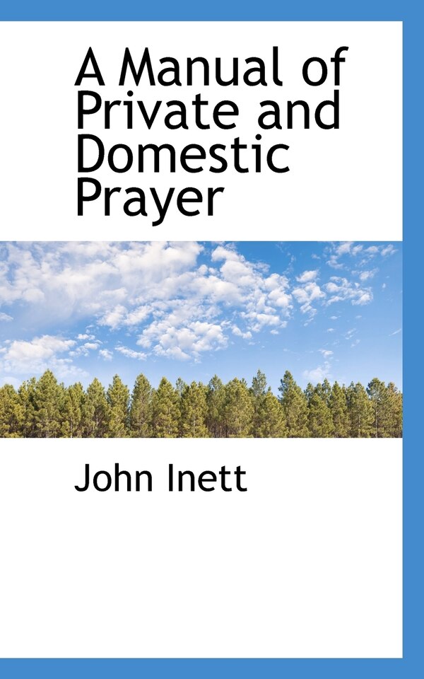 A Manual of Private and Domestic Prayer by John Inett, Paperback | Indigo Chapters