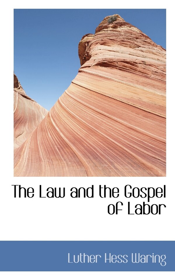 The Law and the Gospel of Labor by Luther Hess Waring, Paperback | Indigo Chapters