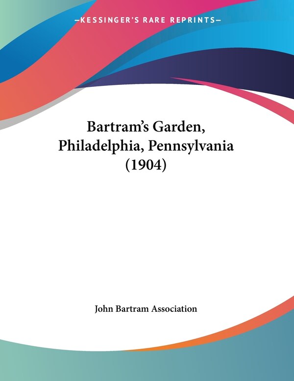 Bartram's Garden Philadelphia Pennsylvania (1904) by John John Bartram Association, Paperback | Indigo Chapters