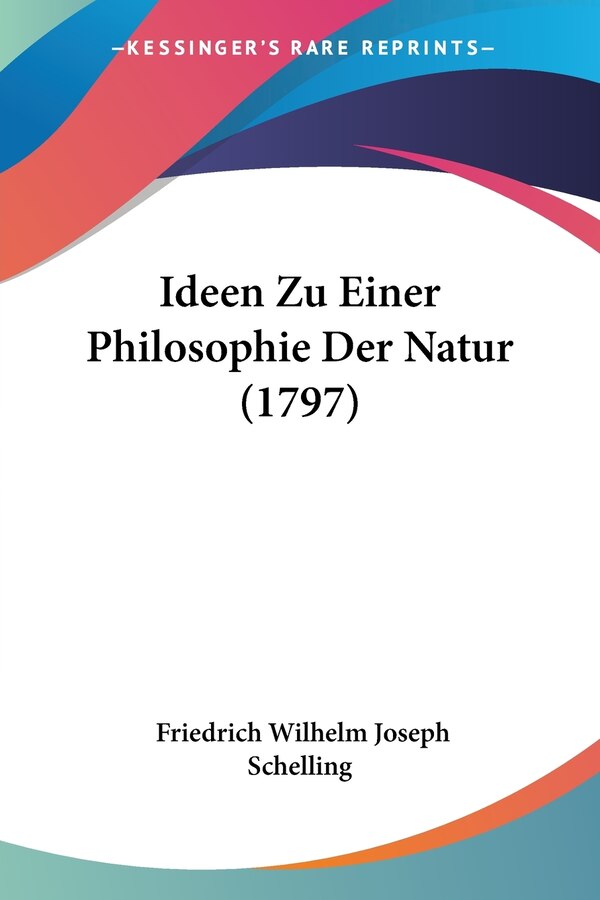 Ideen Zu Einer Philosophie Der Natur (1797) by Friedrich Wilhelm Joseph Schelling, Paperback | Indigo Chapters