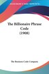 The Billionaire Phrase Code (1908) by The The Business Code Company, Paperback | Indigo Chapters
