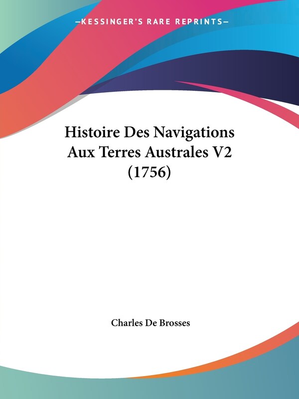 Histoire Des Navigations Aux Terres Australes V2 (1756) by Charles De Brosses, Paperback | Indigo Chapters