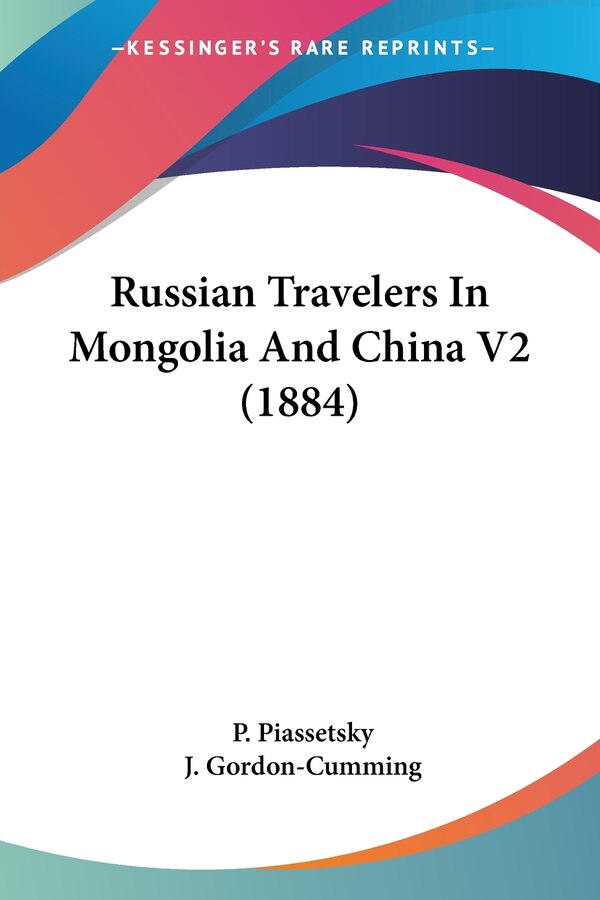 Russian Travelers In Mongolia And China V2 (1884) by P Piassetsky, Paperback | Indigo Chapters