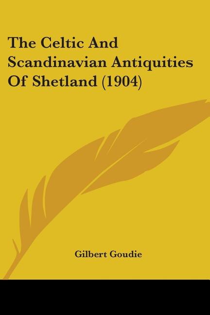 The Celtic And Scandinavian Antiquities Of Shetland (1904) by Gilbert Goudie, Paperback | Indigo Chapters