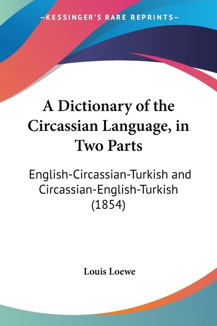 A Dictionary of the Circassian Language in Two Parts by Louis Loewe, Paperback | Indigo Chapters