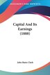 Capital And Its Earnings (1888) by John Bates Clark, Paperback | Indigo Chapters