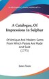 A Catalogue Of Impressions In Sulphur by James Tassie, Hardcover | Indigo Chapters