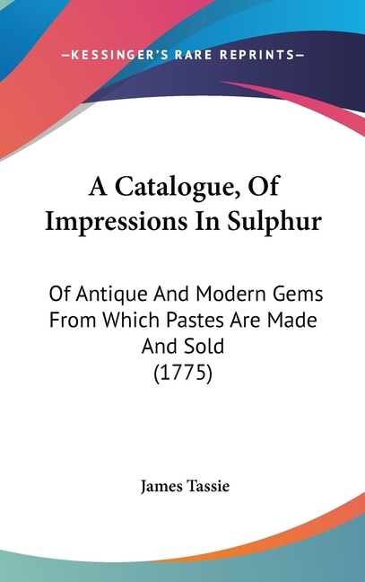 A Catalogue Of Impressions In Sulphur by James Tassie, Hardcover | Indigo Chapters