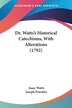 Dr. Watts's Historical Catechisms With Alterations (1792) by Isaac Watts, Paperback | Indigo Chapters