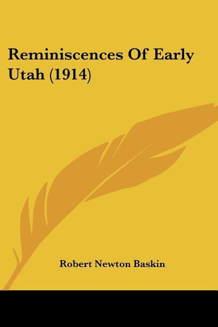 Reminiscences Of Early Utah (1914) by Robert Newton Baskin, Paperback | Indigo Chapters