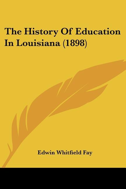 The History Of Education In Louisiana (1898) by Edwin Whitfield Fay, Paperback | Indigo Chapters
