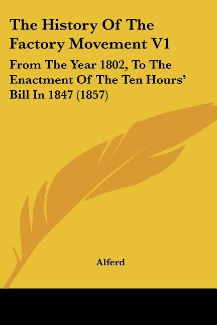 The History Of The Factory Movement V1 by Alferd Alferd, Paperback | Indigo Chapters
