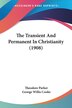 The Transient And Permanent In Christianity (1908) by Theodore Parker, Paperback | Indigo Chapters