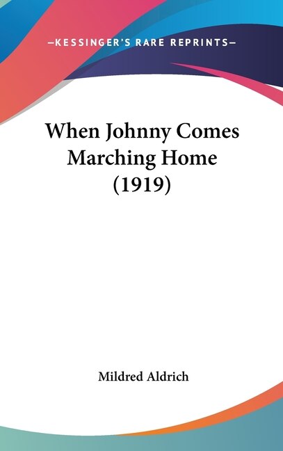 When Johnny Comes Marching Home (1919) by Mildred Aldrich, Hardcover | Indigo Chapters