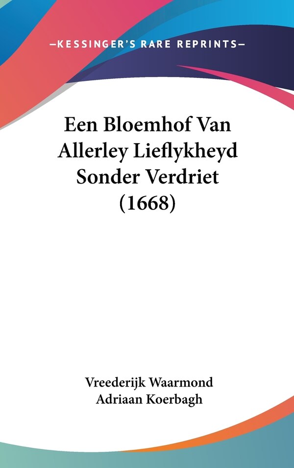 Een Bloemhof Van Allerley Lieflykheyd Sonder Verdriet (1668) by Vreederijk Waarmond, Hardcover | Indigo Chapters