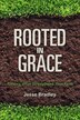 Rooted in Grace by Jesse Bradley, Paperback | Indigo Chapters