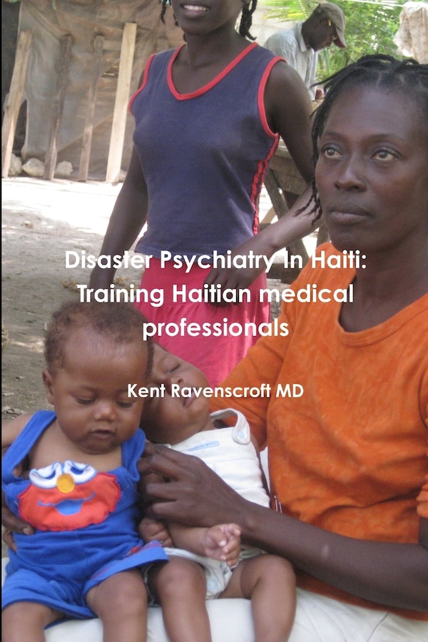 Disaster Psychiatry in Haiti by Kent Ravenscroft, Paperback | Indigo Chapters