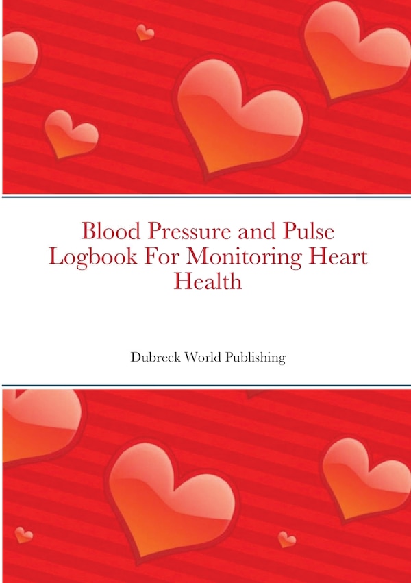 Blood Pressure and Pulse Logbook For Monitoring Heart Health by Dubreck World Publishing, Paperback | Indigo Chapters