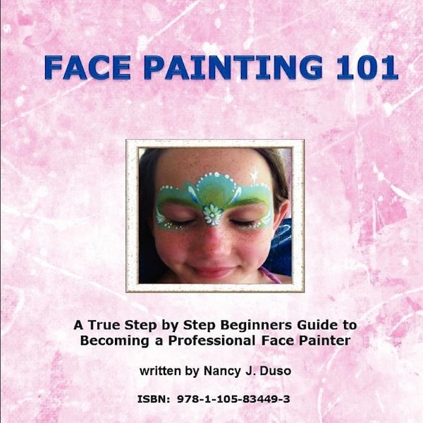 Face Painting 101 - A True Step by Step Beginners Guide to Becoming a Professional Face Painter by Nancy J Duso, Paperback | Indigo Chapters