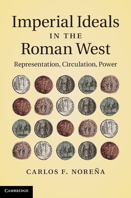 Imperial Ideals in the Roman West by Carlos F. Noreña, Hardcover | Indigo Chapters