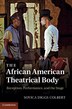 The African American Theatrical Body by Soyica Diggs Colbert, Hardcover | Indigo Chapters