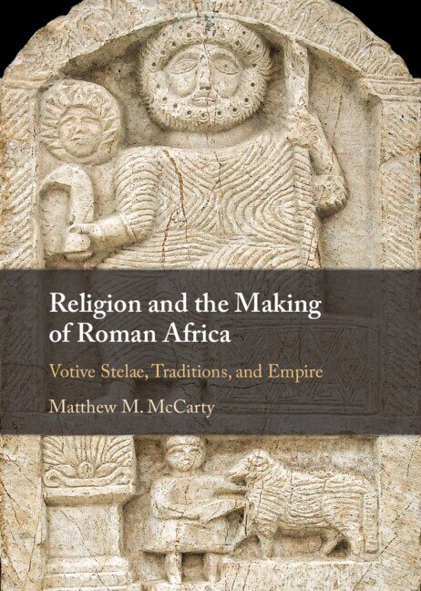 Religion and the Making of Roman Africa by Matthew M. McCarty, Hardcover | Indigo Chapters