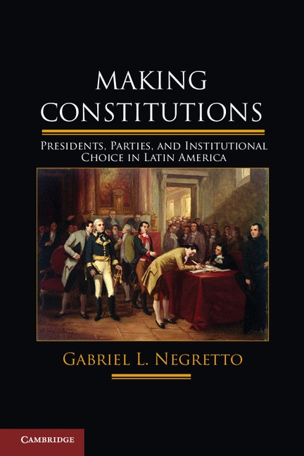 Making Constitutions by Gabriel L. Negretto, Hardcover | Indigo Chapters