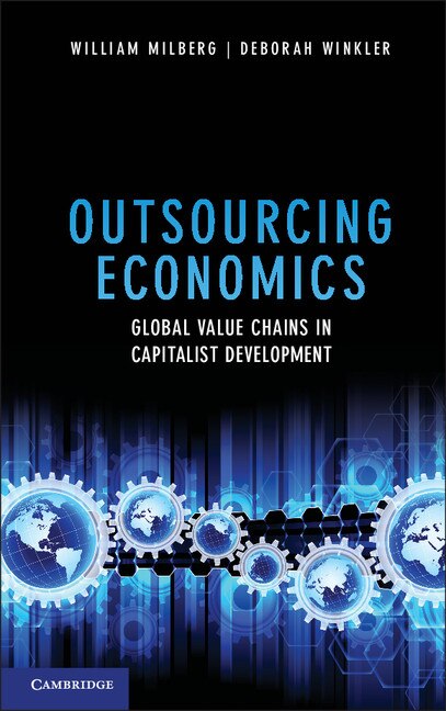 Outsourcing Economics by William Milberg, Hardcover | Indigo Chapters