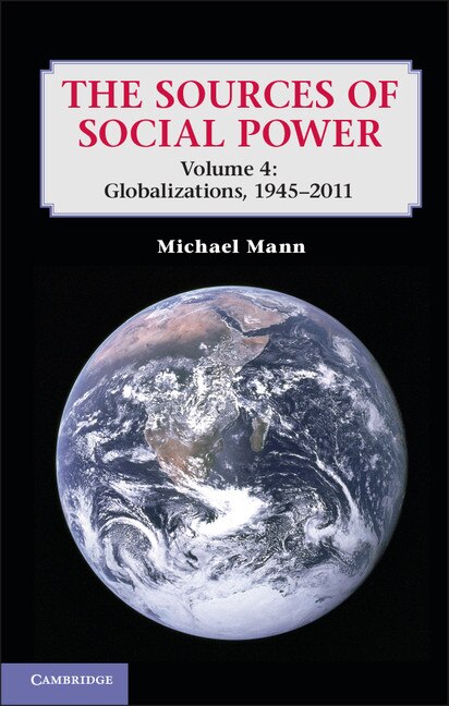 The Sources of Social Power: Volume 4 Globalizations 1945–2011 by Michael Mann, Hardcover | Indigo Chapters