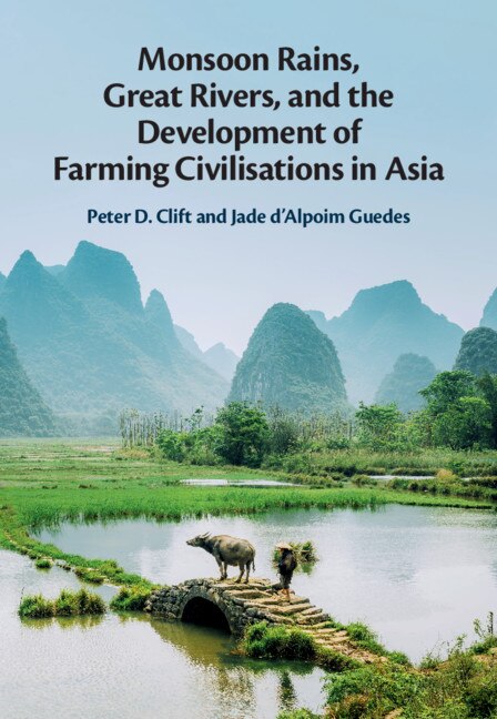 Monsoon Rains Great Rivers And The Development Of Farming Civilisations In Asia by Peter D. Clift, Hardcover | Indigo Chapters