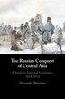 The Russian Conquest of Central Asia by Alexander Morrison, Hardcover | Indigo Chapters