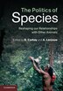 The Politics of Species by Raymond Corbey, Hardcover | Indigo Chapters