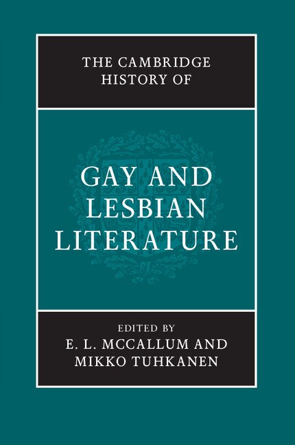 The Cambridge History Of Gay And Lesbian Literature by E. L. McCallum, Hardcover | Indigo Chapters