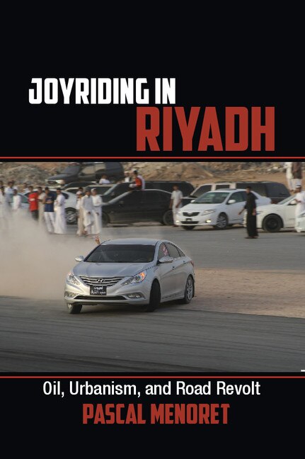 Joyriding In Riyadh by Pascal Menoret, Hardcover | Indigo Chapters