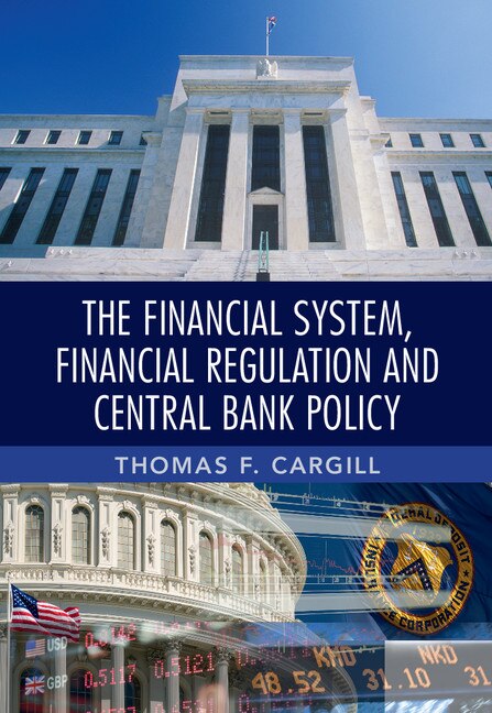 The Financial System Financial Regulation And Central Bank Policy by Thomas F. Cargill, Hardcover | Indigo Chapters