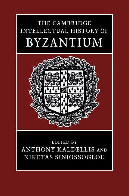 The Cambridge Intellectual History Of Byzantium by Anthony Kaldellis, Hardcover | Indigo Chapters