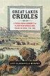 Great Lakes Creoles by Lucy Eldersveld Murphy, Hardcover | Indigo Chapters