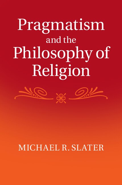 Pragmatism And The Philosophy Of Religion by Michael R. Slater, Hardcover | Indigo Chapters