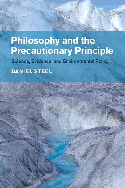 Philosophy And The Precautionary Principle by Daniel Steel, Hardcover | Indigo Chapters