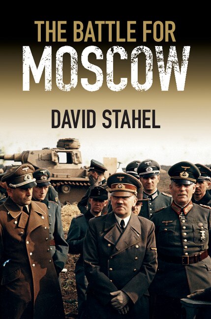 The Battle For Moscow by David Stahel, Hardcover | Indigo Chapters