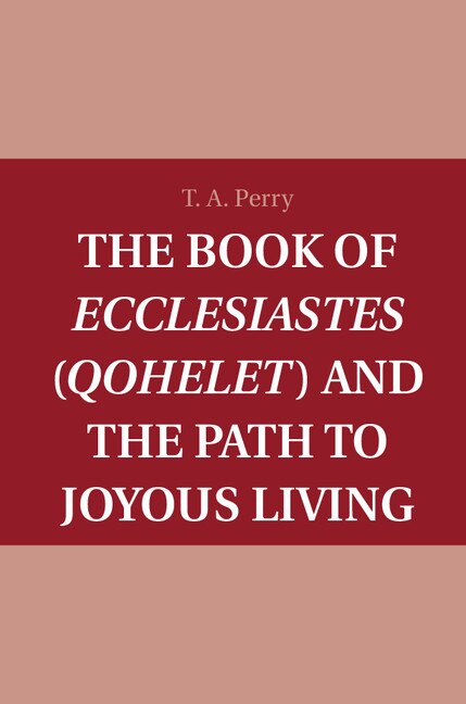 The Book Of Ecclesiastes (qohelet) And The Path To Joyous Living by T. A. Perry, Hardcover | Indigo Chapters