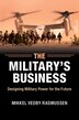 The Military's Business by Mikkel Vedby Rasmussen, Hardcover | Indigo Chapters