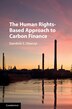 The Human Rights-based Approach To Carbon Finance by Damilola S. Olawuyi, Hardcover | Indigo Chapters