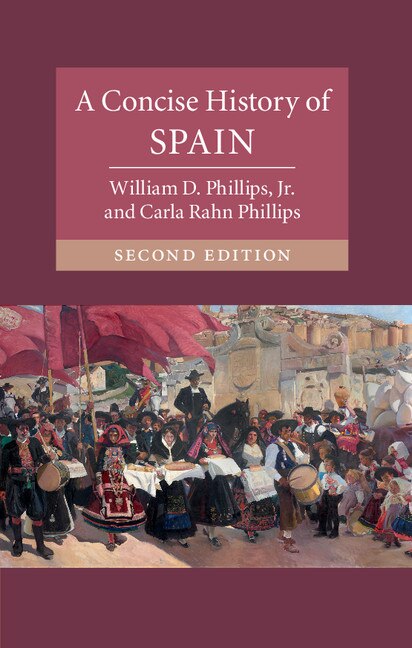 A Concise History Of Spain by William D. Phillips, Jr, Hardcover | Indigo Chapters