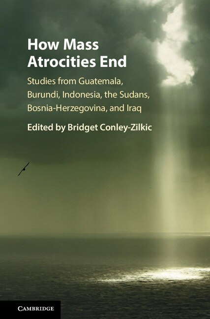 How Mass Atrocities End by Bridget Conley-zilkic, Hardcover | Indigo Chapters